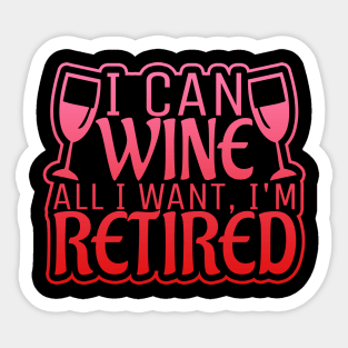 I Can Wine All I Want, I'm Retired! Sticker